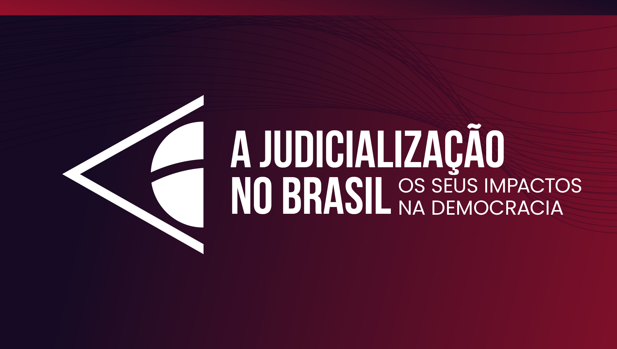 Dia 13 de dezembro - A Judicialização no Brasil: seus impactos na democracia