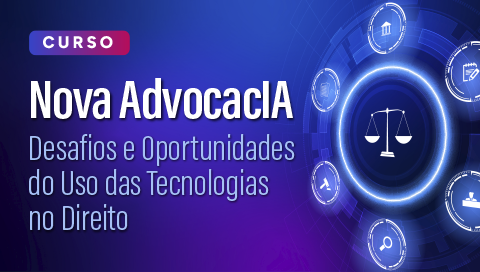 Dia 21 de agosto - Nova AdvocacIA – Desafios e Oportunidades do uso das tecnologias no Direito