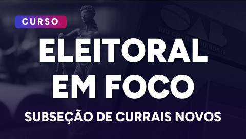 Dia 25 de junho - Eleitoral em Foco 