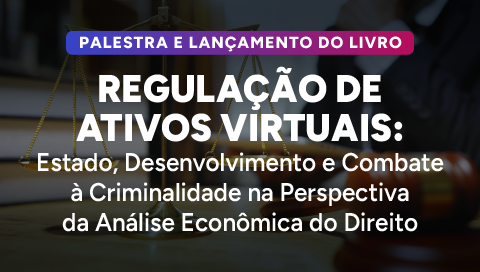 Dia 12 de maio - Regulação de ativos virtuais: criptomoedas, prestadores de ativos virtuais, compliance bancário criminal.