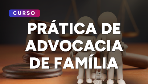 Dia 13 de maio - Primeiros Passos: prática de advocacia de família